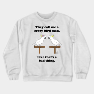 Crazy Bird Man Sulfur Crested Crewneck Sweatshirt